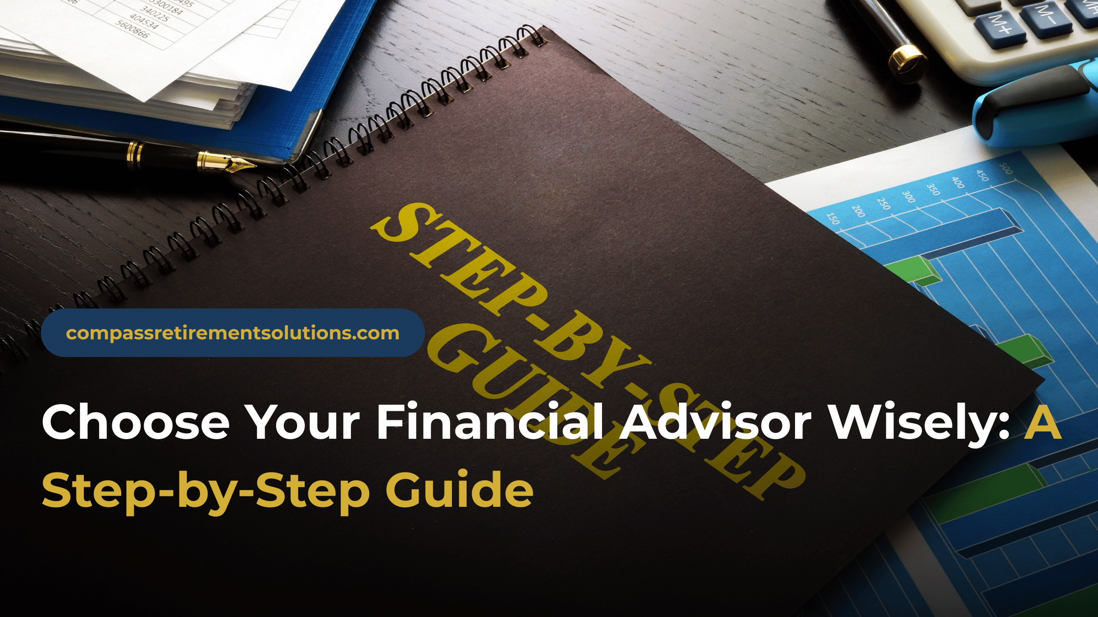 Choose Your Financial Advisor Wisely: A Step-by-Step Guide